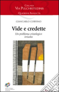 Vide e credette. Un problema cristologico irrisolto libro di Corvino Giancarlo