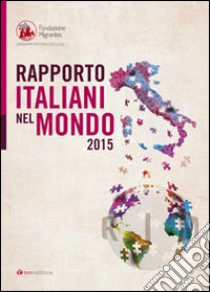 Rapporto Italiani nel Mondo 2015 libro di Fondazione Migrantes (cur.)