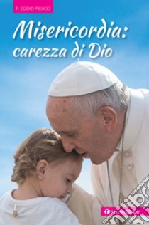 Misericordia: carezza di Dio libro di Picucci Egidio