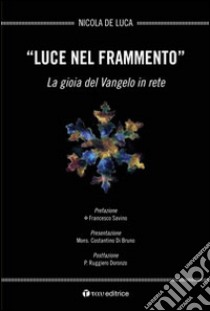 Luce nel frammento. La gioia del Vangelo in rete libro di De Luca Nicola