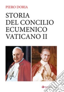 Storia del Concilio Ecumenico Vaticano II. Da Giovanni XXIII a Paolo VI (1959-1965) libro di Doria Piero