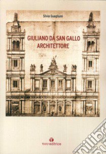 Giuliano da Sangallo architettore libro di Guagliumi Silvia