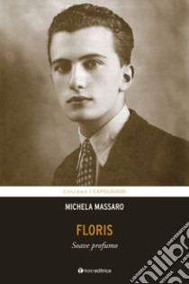 Floris. Soave profumo libro di Massaro Michela