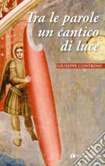 Tra le parole un cantico di luce libro di Contrino Giuseppe