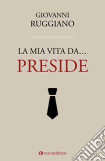 La mia vita da... preside libro di Ruggiano Giovanni