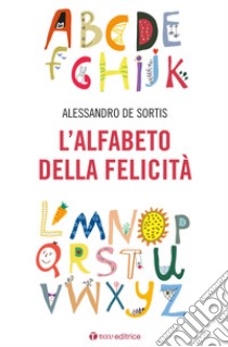 L'alfabeto della felicità  libro di De Sortis Alessandro