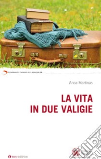 La vita in due valigie libro di Martinas Anca