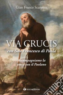 Via Lucis con San Francesco di Paola libro di Scarpitta Gian Franco