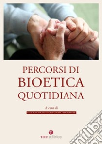 Percorsi di bioetica quotidiana libro di Grassi Pietro; Morrone Fortunato