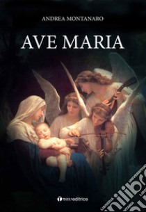 Ave Maria libro di Montanaro Andrea