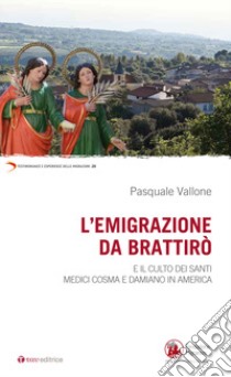 Emigrazione da Brattirò e il culto dei Santi medici, Cosma e Damiano in America libro di Vallone Pasquale