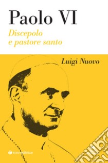 Paolo VI. Discepolo e pastore. Nuova ediz. libro di Nuovo Luigi