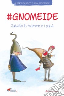 #gnomeide. Salvate le mamme e i papà libro di Montegiove Sonia; Santucci Gilberto