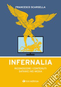 Infernalia. Riconoscere i contenuti satanici nei media libro di Scarsella Francesco