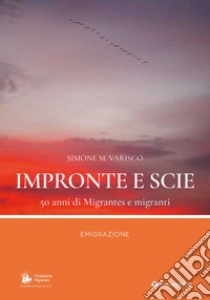 Impronte e scie. 50 anni di Migrantes e migranti. Emigrazione libro di Varisco Simone