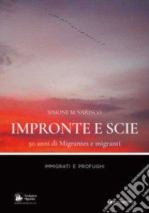 Impronte e scie. 50 anni di Migrantes e migranti. Immigrati e profughi libro di Varisco Simone