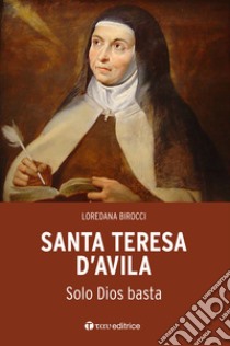 Santa Teresa d'Avila. L'orazione è «un trato de amistad» libro di Birocci Loredana