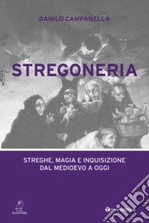 Stregoneria. Streghe, magia e inquisizione dal Medioevo a oggi libro di Campanella Danilo