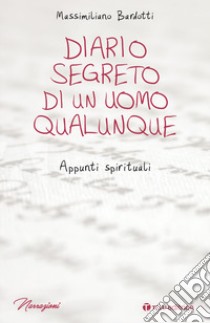 Diario segreto di un uomo qualunque. Appunti spirituali libro di Bardotti Massimiliano