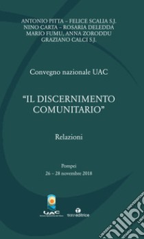 «Il discernimento comunitario». Convegno Nazionale UAC 2018 (Pompei, 26-28 novembre 2018) libro di Unione apostolica del clero (cur.)