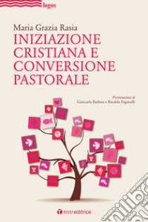 Iniziazione cristiana e conversione pastorale libro di Rasia Maria Grazia