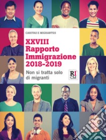 XXVIII Rapporto immigrazione 2018-2019. Non si tratta solo di migranti libro di Fondazione Migrantes (cur.); Caritas italiana (cur.)