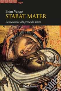 Stabat mater. La maternità alla prova del dolore libro di Vanzo Brian