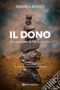 Il dono. Un anno con la Parola di Dio libro di Benzo Andrea