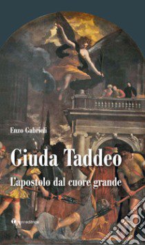 Giuda Taddeo. L'apostolo dal cuore grande libro di Gabrieli Enzo