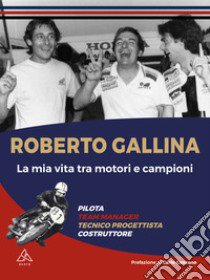 La mia vita tra motori e campioni libro di Gallina Roberto