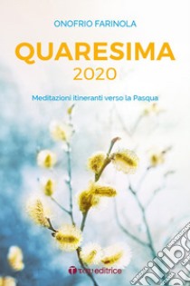 Quaresima 2020. Meditazioni itineranti verso la Pasqua libro di Farinola Onofrio Antonio