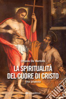 La spiritualità del cuore di Cristo. Una proposta libro di De Bertolis Ottavio