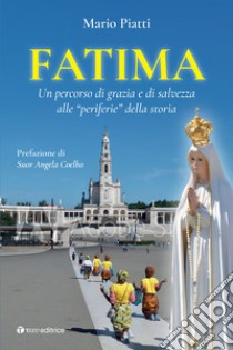 Fatima. Un percorso di grazia e di salvezza alle «periferie» della storia libro di Piatti Mario