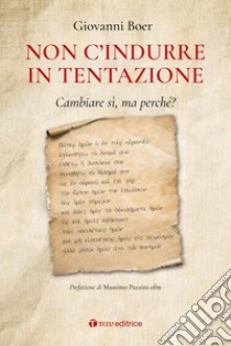 «Non c'indurre in tentazione». Cambiare sì, ma perché? libro di Boer Giovanni