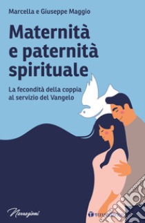 Maternità e paternità spirituale. La fecondità della coppia al servizio del Vangelo libro di Maggio Giuseppe; Maggio Marcella