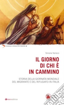 Il giorno di chi è in cammino. Storia della Giornata Mondiale del Migrante e del Rifugiato in Italia libro di Varisco Simone