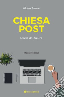 Chiesa Post. Diario dal futuro libro di Bucci Stefano; Carletti Fabrizio