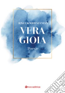 Vera gioia libro di Koohestanian Josef