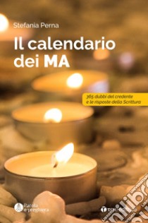 Il calendario dei MA. 365 dubbi del credente e le risposte della scrittura libro di Perna Stefania