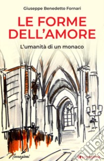 Le forme dell'amore. L'umanità di un monaco libro di Fornari Giuseppe Benedetto