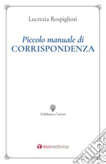 Piccolo manuale di corrispondenza libro di Rospigliosi Lucrezia