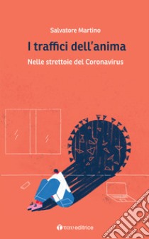 I traffici dell'anima. Nelle strettoie del Coronavirus libro di Martino Salvatore