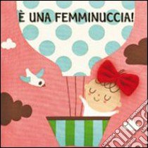 È una femminuccia! Imparare giocando. Ediz. illustrata libro