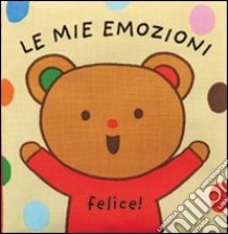 Le mie emozioni. Ediz. illustrata libro