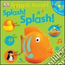 Splash! Splash! Animali sonori libro