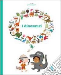 I dinosauri. Ediz. illustrata libro