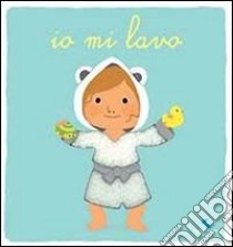 Io mi lavo. Ediz. illustrata libro