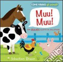 Muu! Muu! Come fanno gli animali? libro di Braun Sebastien