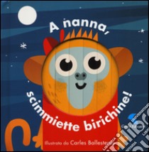 A nanna, scimmiette birichine! Ediz. a colori libro di Ballesteros Carles