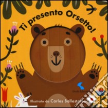 Ti presento orsetto! Ediz. a colori libro di Ballesteros Carles